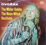 Cover for album: Antonín Dvořák - Czech Philharmonic Orchestra, Chalabala / Ančerl – The Water Goblin / The Noon Witch / Husitská