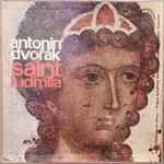 Cover for album: Antonín Dvořák, Czech Philharmonic Chorus • Prague Symphony Orchestra Conductor Václav Smetáček – Saint Ludmila