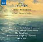 Cover for album: George Dyson, Elizabeth Watts, Caitlin Hulcup, Joshua Ellicott, Roderick Williams (3), The Bach Choir, Bournemouth Symphony Orchestra, David Hill – Choral Symphony; St Paul's Voyage To Melita(CD, Album)