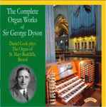 Cover for album: Sir George Dyson - Daniel Cook (2) – The Complete Organ Works Of Sir George Dyson(CD, Album, Stereo)