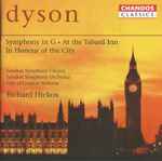 Cover for album: Dyson - London Symphony Chorus, London Symphony Orchestra, City Of London Sinfonia, Richard Hickox – Symphony In G · At The Tabard Inn · In Honour Of The City(CD, Album, Compilation, Remastered)