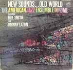 Cover for album: The American Jazz Ensemble Featuring Bill Smith And Johnny Eaton – The American Jazz Ensemble In Rome - New Sounds...Old World