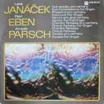 Cover for album: Leoš Janáček, Petr Eben, Arnošt Parsch – Leoš Janáček, Petr Eben, Arnošt Parsch(LP)