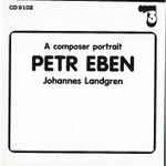 Cover for album: Petr Eben, Johannes Landgren – A Composer Portrait Petr Eben(CD, Album, Limited Edition, Stereo)