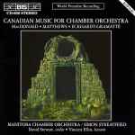 Cover for album: MacDonald · Matthews · Eckhardt-Gramatté · Manitoba Chamber Orchestra / Simon Streatfeild · David Stewart (13) · Vincent Ellin – Canadian Music For Chamber Orchestra(CD, )