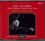 Cover for album: Werner Egk • Chor und Symphonieorchester Des Bayerischen Rundfunks – Columbus(2×CD, Album, Remastered, Mono)