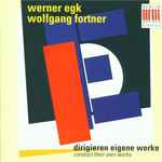 Cover for album: Werner Egk, Wolfgang Fortner – Werner Egk · Wolfgang Fortner Dirigieren Eigene Werke(CD, Remastered)