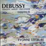 Cover for album: Debussy, Emmanuel / Yvonne Lefébure – Masques, Images, Isle Joyeuse / 3 Sonatines(CD, )
