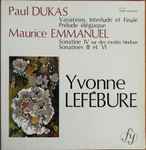 Cover for album: Paul Dukas / Maurice Emmanuel / Yvonne Lefébure – Variations, Interlude Et Finale, Prélude Elégiaque / Sonatine IV Sur Des Modes Hindous, Sonatines III Et VI(LP, Album)