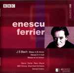 Cover for album: Enescu, Ferrier / J S Bach – Mass In B Minor(2×CD, Album, Mono, Remastered)