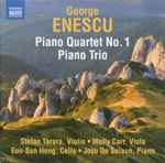 Cover for album: George Enescu, Stefan Tarara, Molly Carr, Eun-Sun Hong, Josu De Solaun – Piano Quartet No. 1 • Piano Trio(CD, Album)
