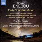Cover for album: George Enescu, Fine Arts Quartet, Alexander Bickard, Gisele Witkowski, Fabio Witkowski – Early Chamber Music(CDr, Album)