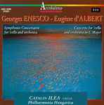 Cover for album: George Enesco - Eugène D’Albert, Catalin Ilea, Philharmonia Hungarica – Symphonie Concertante For 'Cello And Orchestra / Concerto For 'Cello And Orchestra In C Major(CD, Compilation)