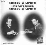 Cover for album: George Enescu, Dinu Lipatti – Enescu Și Lipatti Interpretează Enescu Și Lipatti