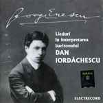 Cover for album: George Enescu - Dan Iordăchescu – Lieduri În Interpretarea Baritonului Dan Iordăchescu(CD, Compilation, Reissue)