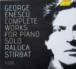 Cover for album: George Enescu, Raluca Stirbat – Complete Works For Piano Solo(3×CD, Compilation)