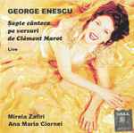 Cover for album: George Enescu - Clément Marot / Mirela Zafiri, Ana Maria Ciornei – Șapte Cântece (Live)(CD, )