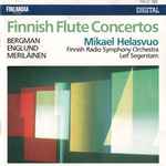 Cover for album: Bergman, Englund, Meriläinen, Mikael Helasvuo, Finnish Radio Symphony Orchestra, Leif Segerstam – Finnish Flute Concertos