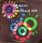 Cover for album: Donald Erb, Bakersfield High School Orchestra, Raymond Van Diest, Conducter, Bakersfield High School Concert Choir and Orchestra, Donald Lora, Director – The Music of Donald Erb(LP)