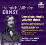 Cover for album: Heinrich Wilhelm Ernst - Sherban Lupu, Ian Hobson – Complete Music, Volume Three(CD, Album)