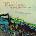 Cover for album: Zhou Tian, Thierry Escaich, Sebastian Currier, Cincinnati Symphony Orchestra, Louis Langrée – Concertos For Orchestra(2×CD, Album)