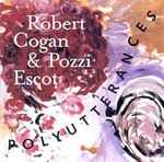 Cover for album: Robert Cogan & Pozzi Escot – Polyutterances(CD, Album)
