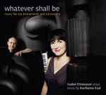 Cover for album: Karlheinz Essl, Isabel Ettenauer – Whatever Shall Be(CD, Album, Stereo)