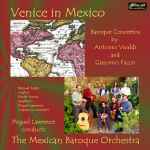 Cover for album: Giacomo Facco, Antonio Vivaldi - Manuel Zogbi, Daniel Armas, Miguel Lawrence, The Mexican Baroque Orchestra – Venice In Mexico: Baroque Concertos(CD, Album)