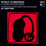 Cover for album: De Falla - Orquestra De Cambra Teatre Lliure De Barcelona, Josep Pons – El Amor Brujo. El Retablo De Maese Pedro
