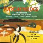 Cover for album: Schumann - Clarke - Kodály - Bartók - de Falla, Vidor Nagy - Günter Schmidt (4) – Märchenbilder (Meisterwerke Für Klavier Und Viola)(CD, Stereo)