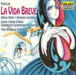 Cover for album: Falla, Alicia Nafé, Antonio Ordóñez, Jesús López-Cobos, Cincinnati Symphony Orchestra, May Festival Chorus – La Vida Breve