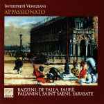 Cover for album: Interpreti Veneziani - Bazzini, De Falla, Fauré, Paganini, Saint Saëns, Sarasate – Appassionato(CD, Album)