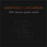 Cover for album: Santiago Lascurain, Britten, Falla, Ginastera, Martin, Ponce – 20th Century Guitar Recital(CD, Album)