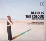 Cover for album: Berio, Ravel, Falla, Anna Stéphany, Labyrinth Ensemble – Black Is The Colour(CD, Album)