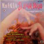 Cover for album: M. De Falla, Inés Rivadeneira, Orquesta De Conciertos De Madrid, Jesus Arambarri – El Amor Brujo (Version Completa)(7