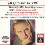 Cover for album: Bach, Britten, Falla, Jacqueline Du Pré, Stephen Bishop-Kovacevich, Ernest Lush – Her Early BBC Recordings Volume 1