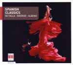Cover for album: De Falla • Rodrigo • Albeniz – Spanish Classics(CD, Compilation, Remastered)