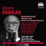 Cover for album: Ferenc Farkas - Gyula Stuller, János Rolla, László Tóth, Franz Liszt Chamber Orchestra – Orchestral Music Volume Two: Music For String Orchestra(CD, Album)