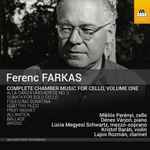 Cover for album: Ferenc Farkas - Miklós Perényi, Dénes Várjon, Lúcia Megyesi Schwartz, Kristóf Baráti, Lajos Rozmán – Complete Chamber Music For Cello, Volume One(CD, Album)