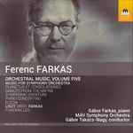 Cover for album: Ferenc Farkas, Gábor Farkas, MÁV Symphony Orchestra, Gábor Takács-Nagy – Orchestral Music, Volume Five(CD, Album)