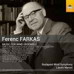 Cover for album: Ferenc Farkas, Budapest Wind Symphony, László Marosi – Music For Wind Ensemble(CD, )