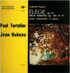 Cover for album: Gabriel Fauré - Paul Tortelier, Jean Hubeau – Élégie Op. 24 - Deux Sonates Op. 109 Et 117 Pour Violoncelle Et Piano