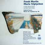 Cover for album: Frank Martin (3), Gabriel Fauré - Edith Mathis, Wolfgang Schneiderhan, Jean Fournet, Schweizerisches Festspielorchester – Maria Triptychon, Messe De Requiem Op 48(LP, Stereo)