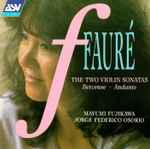 Cover for album: Gabriel Fauré, Mayumi Fujikawa, Jorge Federico Osorio – The Two Violin Sonatas, Berceuse, Andante(CD, Album)