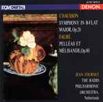 Cover for album: Ernest Chausson, The Radio Philharmonic Orchestra, Netherlands, Jean Fournet, Gabriel Fauré – Symphony In B-Flat Major, Op. 20, Pelléas Et Mélisande, Op. 80(CD, Album)