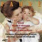 Cover for album: Fauré, Orchestre Symphonique Français, Laurent Petitgirard – Dolly - Pelleas Et Melisande, Shylock, Masques Et Bergamasques(CD, Album)