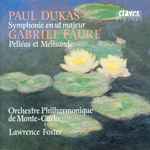 Cover for album: Paul Dukas, Gabriel Fauré, Orchestre Philharmonique De Monte-Carlo, Lawrence Foster – Symphonie En Ut Majeur / Pelléas Et Mélisande