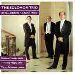 Cover for album: The Solomon Trio - Ravel / Debussy / Fauré – Ravel, Debussy, Fauré Trios(CD, )