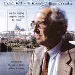 Cover for album: Jindřich Feld, Michal Kaňka, Marine Jašvili, Jiří Krejčí (2) – Tři Koncerty / Three Concertos(CD, Compilation, Remastered)