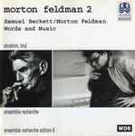 Cover for album: Samuel Beckett / Morton Feldman - Ebrahim, Lind, Ensemble Recherche – Morton Feldman 2: Words And Music